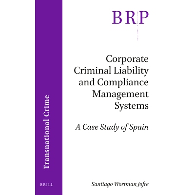 预订 Corporate Criminal Liability and Compliance Management Systems: A Case Study of Spain 企业刑事责任与合规管理制度：