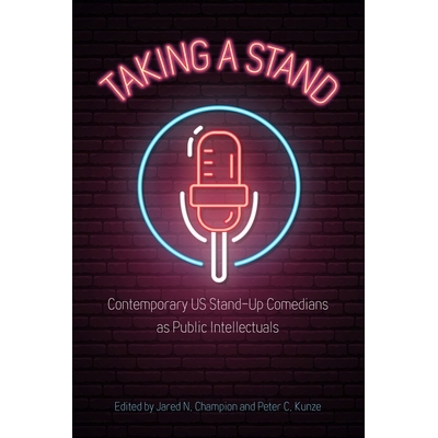 预订 Taking a Stand: Contemporary US Stand-Up Comedians as Public Intellectuals: 9781496835482