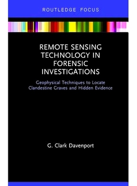 预订 Remote Sensing Technology in Forensic Investigations: Geophysical Techniques to Locate Clandestine Graves and Hidde