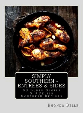 预订 Simply Southern - Entrees & Sides: 60 Super Simple &#Delish Southern Recipes: 9781540400987