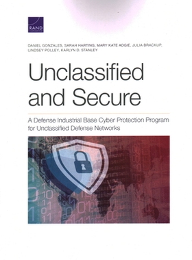 【预订】Unclassified and Secure: A Defense Industrial Base Cyber Protection Program for Unclassified Defense Netwo...