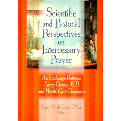 预订 Scientific and Pastoral Perspectives on Intercessory Prayer: An Exchange Between Larry Dossey, MD, and Health Care