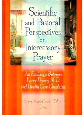 预订 Scientific and Pastoral Perspectives on Intercessory Prayer: An Exchange Between Larry Dossey, MD, and Health Care