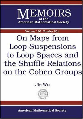 【预售】On Maps from Loop Suspensions to Loop Spaces and the Shuffle Relations on the Cohen Groups