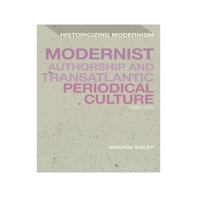 [预订]Modernist Authorship and Transatlantic Periodical Culture: 1895-1925 9781350235403