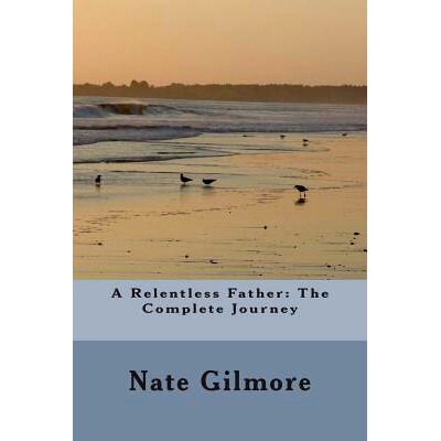 预订 A Relentless Father: The Complete Journey: 9781511421447