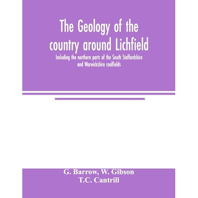 预订 The geology of the country around Lichfield, including the northern parts of the South Staffordshire and Warwickshi