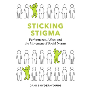 预订 Sticking Stigma: Performance, Affect, and the Movement of Social Norms 顽固的污名:表演、情感与社会规范的演变: 9780
