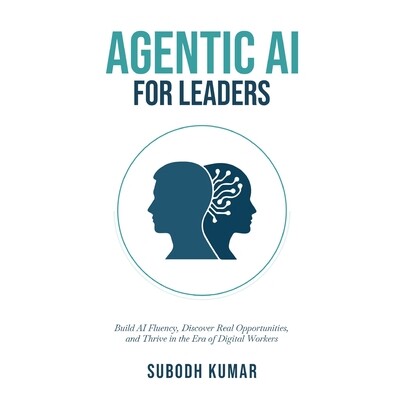 预订 Agentic AI for Leaders: Build AI Fluency, Discover Real Opportunities, and Thrive in the Era of Digital Workers 978