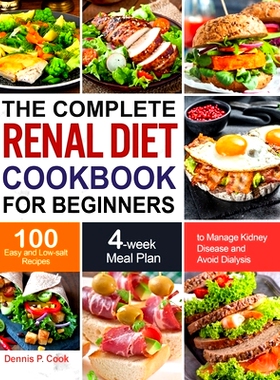 预订 The Complete Renal Diet Cookbook for Beginners: 100 Easy and Low-salt Recipes with 4-week Meal Plan to Manage Kidne