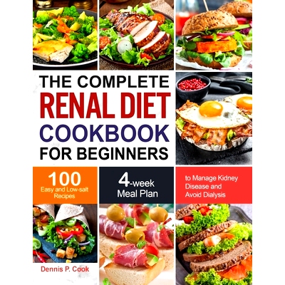 预订 The Complete Renal Diet Cookbook for Beginners: 100 Easy and Low-salt Recipes with 4-week Meal Plan to Manage Kidne
