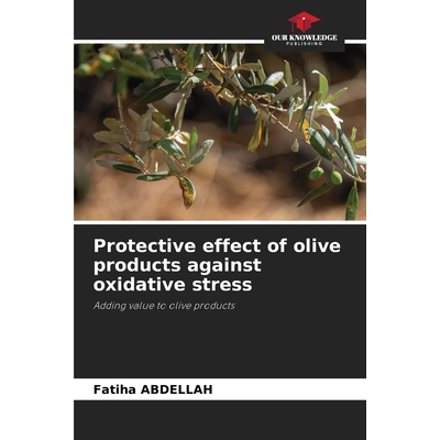 预订 Protective effect of olive products against oxidative stress: Adding value to olive products. DE 橄榄产品对氧化应激