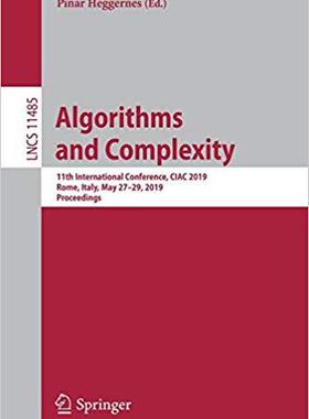 【预售】Algorithms and Complexity: 11th International Conference, CIAC 2019, Rome, Italy, May 27-29, 2019, Proceed...