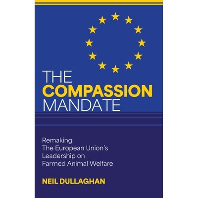 预订 The Compassion Mandate: Remaking the European Union’s Leadership on Farmed Animal Welfare 9781968679002