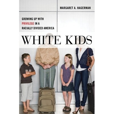 预订 White Kids: Growing Up with Privilege in a Racially Divided America 白人孩子：在种族分裂的美国带着特权成长: 9781479