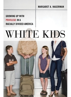 预订 White Kids: Growing Up with Privilege in a Racially Divided America 白人孩子：在种族分裂的美国带着特权成长: 9781479