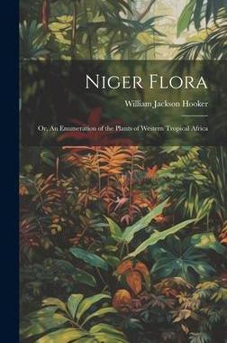 [预订]Niger Flora; or, An Enumeration of the Plants of Western Tropical Africa 9781021162397