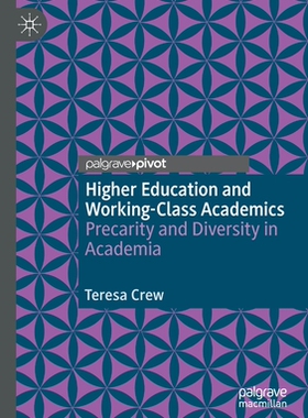 【预订】Higher Education and Working-Class Academics: Precarity and Diversity in Academia 9783030583545