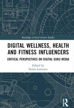 [预订]Digital Wellness, Health and Fitness Influencers: Critical Perspectives on Digital Guru Media 9781032044422