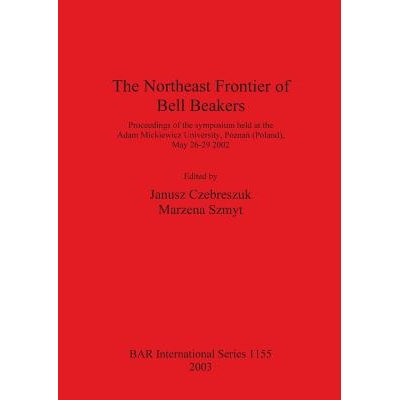 预订 The Northeast Frontier of Bell Beakers: Proceedings of the symposium held at the Adam Mickiewicz University, Pozna