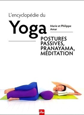 预订 L’encyclopédie du yoga : postures passives, pranayama, méditation 瑜伽百科全书：被动姿势、调息、冥想: 9782383381