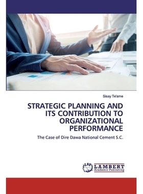 预订 STRATEGIC PLANNING AND ITS CONTRIBUTION TO ORGANIZATIONAL PERFORMANCE:The Case of Dire Dawa National Cement S.C.: T