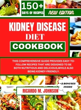 预订 Kidney Disease Diet Cookbook: This Comprehensive Guide Provides Easy-To-Follow Recipes That Are Designed to Be Both