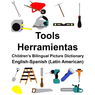 预订 English-Spanish (Latin American) Tools/Herramientas Children’s Bilingual Picture Dictionary: 9781986014687