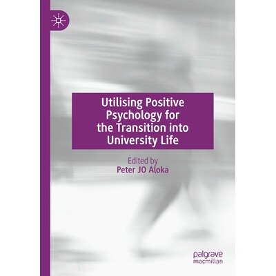 预订 Utilising Positive Psychology for the Transition into University Life 大学生活过渡的积极心理学应用: 9783031725197