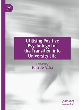 预订 Utilising Positive Psychology for the Transition into University Life 大学生活过渡的积极心理学应用: 9783031725197