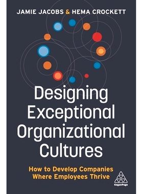 预订 Designing Exceptional Organizational Cultures: How to Develop Companies Where Employees Thrive: 9781789667233