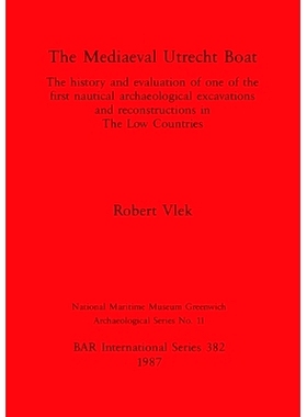 预订 The Mediaeval Utrecht Boat: The history and evaluation of one of the first nautical archaeological excavations and