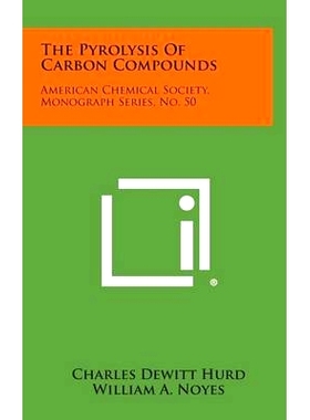 预订 The Pyrolysis of Carbon Compounds: American Chemical Society, Monograph Series, No. 50: 9781258526917