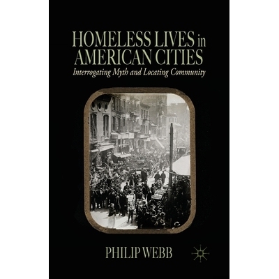 预订 Homeless Lives in American Cities: Interrogating Myth and Locating Community: 9781349476893