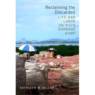 预订 Reclaiming the Discarded: Life and Labor on Rio’s Garbage Dump 回收废弃物：里约热内卢垃圾堆上的生活与劳动（精装）: