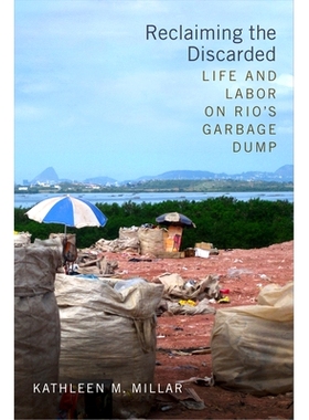 预订 Reclaiming the Discarded: Life and Labor on Rio’s Garbage Dump 回收废弃物：里约热内卢垃圾堆上的生活与劳动（精装）: