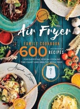 [预订]Air Fryer Family Cookbook: 600 Accessible Recipes for Everyone, Special Cooking Time Chart and Healt 9781990151385