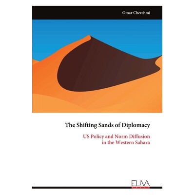 预订 The Shifting Sands of Diplomacy: US Policy and Norm Diffusion in the Western Sahara 9789999319928
