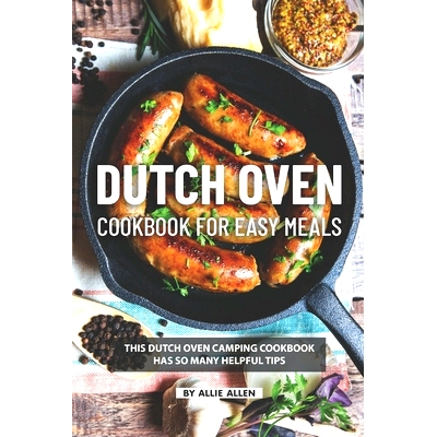 预订 Dutch Oven Cookbook for Easy Meals: This Dutch Oven Camping Cookbook Has So Many Helpful Tips: 9781686702693