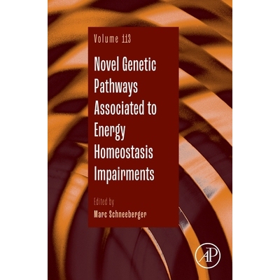 预订 Novel Genetic Pathways Associated to Energy Homeostasis Impairments: Volume 113 与能量稳态障碍相关的新型遗传途径：