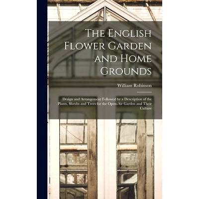 预订 The English Flower Garden and Home Grounds: Design and Arrangement Followed by a Description of the Plants, Shrubs