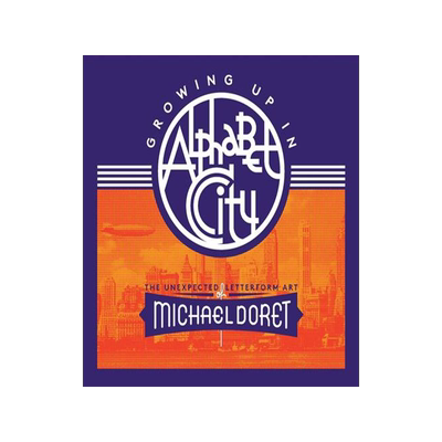 [预订]Growing Up in Alphabet City: The Unexpected Letterform Art of Michael Doret 9781736863329