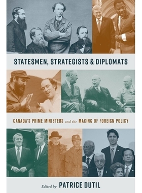 预订 Statesmen, Strategists & Diplomats: Canada’s Prime Ministers and the Making of Foreign Policy 政治家、战略家和外交