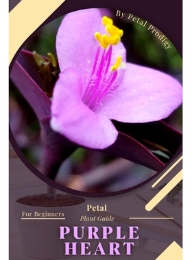 预订 Purple Heart: Prodigy Petal, Plant Guide: 9798386748500