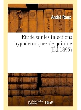 预订 Étude Sur Les Injections Hypodermiques de Quinine 皮下注射奎宁注射液的研究: 9782011293688