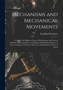[预订]Mechanisms and Mechanical Movements: A Treatise On Different Types of Mechanisms and Various Methods 9781016210881