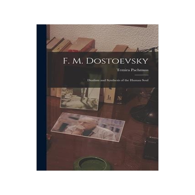 [预订]F. M. Dostoevsky: Dualism and Synthesis of the Human Soul 9781014788979