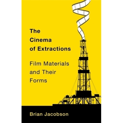 预订 The Cinema of Extractions: Film Materials and Their Forms 《电影的提取：电影材料及其形式》: 9780231213592