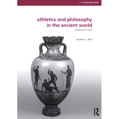 预订 Athletics and Philosophy in the Ancient World: Contests of Virtue 古代世界田径和哲学：美德的比赛: 9780415818353