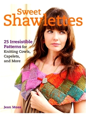 预订 Sweet Shawlettes: 25 Irresistible Patterns for Capelets, Cowls, Collars, and More: 9781600854002